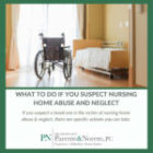 P&N BLOG | What To Do If You Suspect a Loved One is the Victim of Nursing Home Abuse & Neglect